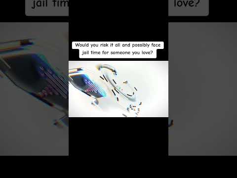 Would you risk it all and possibly face jail time for someone you love?
