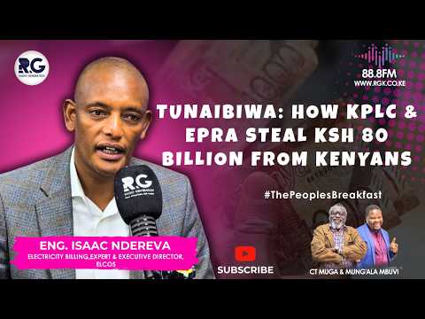 Tunaibiwa: How KPLC & EPRA Are Collaborating To Steal Over KSh 80 Billion From Kenyans ~Eng. Ndereva