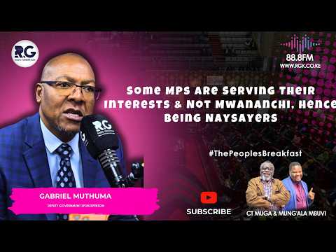 Some MPs Are Serving Their Interests & Not Mwananchi, Hence Being Naysayers ~ Gabriel Muthuma