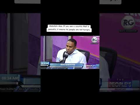 Abdullahi Alas: If you see a country that is peaceful, it means its people are not hungry.