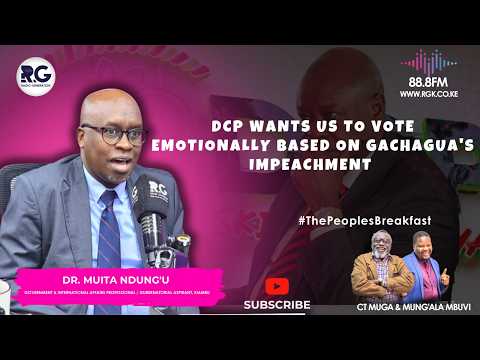 DCP Wants Us To Vote Emotionally Based On Gachagua's Impeachment- Dr. Muita Ndungu