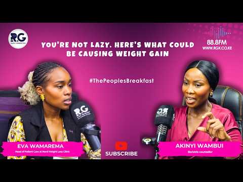 You're Not Lazy. Here's What Could Be Causing Weight Gain ~ Akinyi Wambui & Eva Wamarema