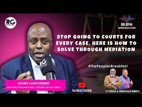 Stop Going To Courts For Every Case. Here Is How To Solve Through Mediation: James Mang'erere
