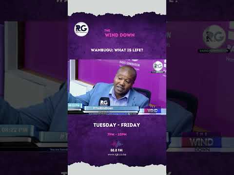 Wambugu wa Kamau ~ Have you ever taken the time to interrogate the question: What is life?